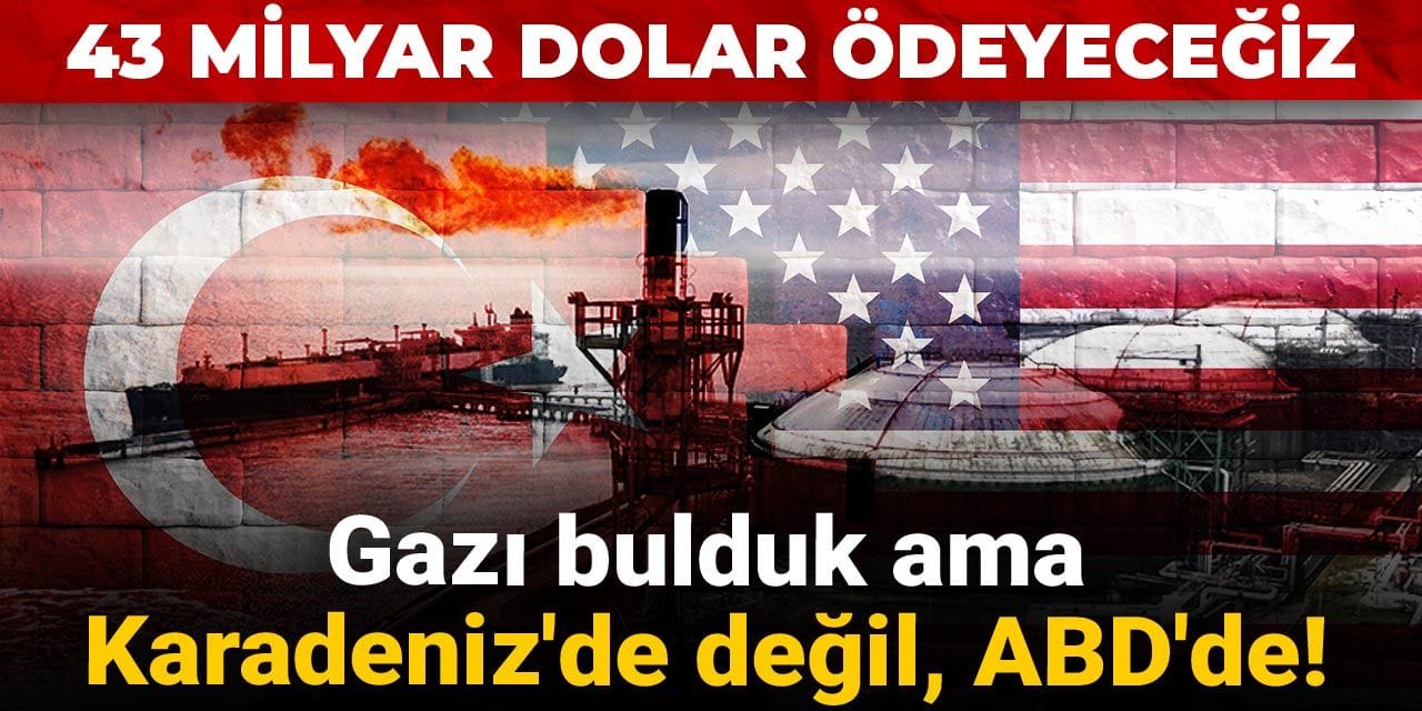gazi bulduk ama karadenizde degil abdde 43 milyar dolar odeyecegiz 6bLP2Bak