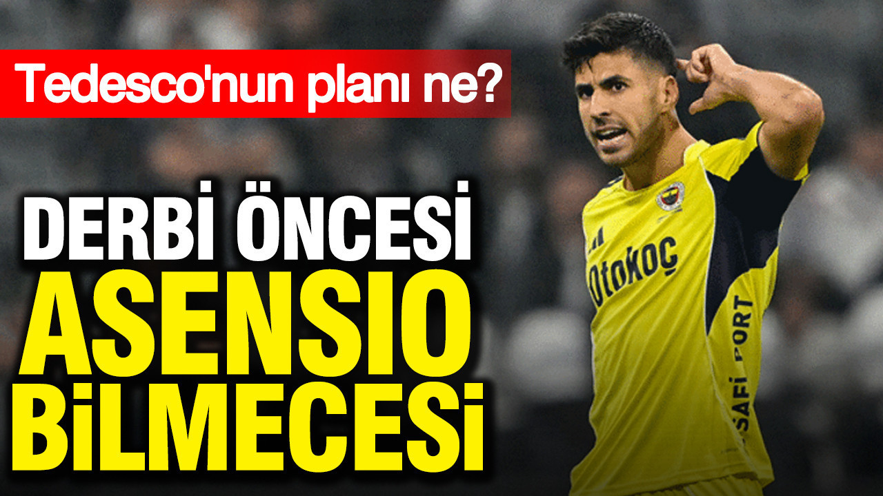 Fenerbahçe’de Asensio’nun Durumu Galatasaray Derbisi Öncesi Belirsiz