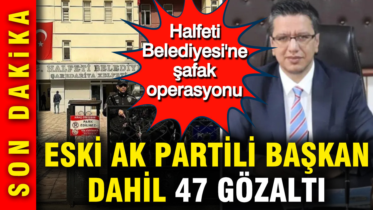Halfeti Belediyesi’nde Yolsuzluk Operasyonu: Eski Başkan da Aralarında 47 Gözaltı