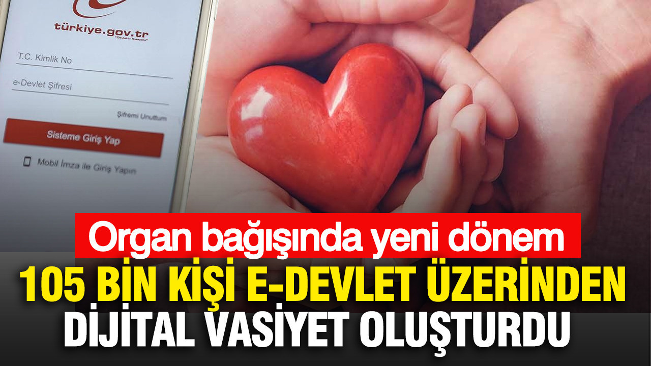 Organ Bağışı Hızla Artıyor: 105 Bin Kişi e-Devlet ile Dijital Vasiyet Oluşturdu