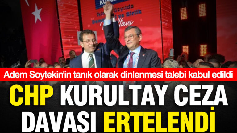 chp-kurultay-ceza-davasi-ertelendi-adem-soytekin-tanik-olarak-dinlenecek-X2VuEM9K